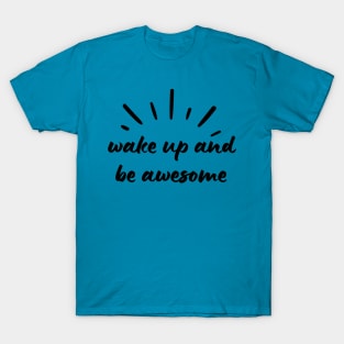 Wake Up and Be Awesome T-Shirt